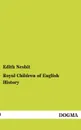 Royal Children of English History - Edith Nesbit