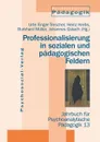 Professionalisierung in sozialen und padagogischen Feldern - Urte Finger-Trescher, Heinz Krebs, Burkhard Müller