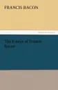 The Essays of Francis Bacon - Francis Bacon