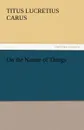 On the Nature of Things - Titus Lucretius Carus