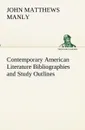 Contemporary American Literature Bibliographies and Study Outlines - John Matthews Manly