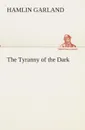 The Tyranny of the Dark - Hamlin Garland