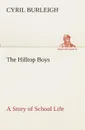 The Hilltop Boys A Story of School Life - Cyril Burleigh