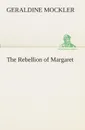 The Rebellion of Margaret - Geraldine Mockler