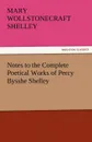 Notes to the Complete Poetical Works of Percy Bysshe Shelley - Mary Shelley