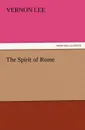 The Spirit of Rome - Vernon Lee