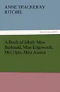 A Book of Sibyls Miss Barbauld, Miss Edgeworth, Mrs Opie, Miss Austen - Anne Thackeray Ritchie