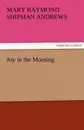 Joy in the Morning - Mary Raymond Shipman Andrews