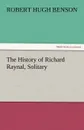 The History of Richard Raynal, Solitary - Robert Hugh Benson