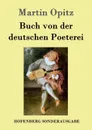 Buch von der deutschen Poeterei - Martin Opitz