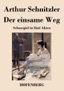 Der einsame Weg - Arthur Schnitzler