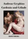 Cardenio und Celinde - Andreas Gryphius