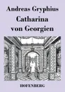 Catharina von Georgien - Andreas Gryphius