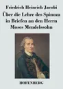 Uber die Lehre des Spinoza in Briefen an den Herrn Moses Mendelssohn - Friedrich Heinrich Jacobi