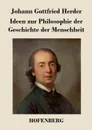 Ideen zur Philosophie der Geschichte der Menschheit - Johann Gottfried Herder