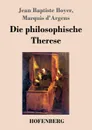 Die philosophische Therese - Jean Baptiste Boyer Marquis d'Argens