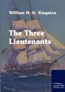 The Three Lieutenants - William H. G. Kingston