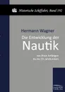 Die Entwicklung der Nautik von ihren Anfangen bis ins 19. Jahrhundert - Hermann Wagner