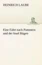 Eine Fahrt Nach Pommern Und Der Insel Rugen - Heinrich Laube