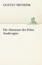 Die Abenteuer Des Polen Sendivogius - Gustav Meyrink