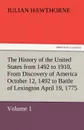 The History of the United States from 1492 to 1910, from Discovery of America October 12, 1492 to Battle of Lexington April 19, 1775 - Julian Hawthorne