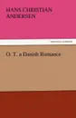 O. T. a Danish Romance - Hans Christian Andersen