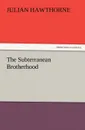 The Subterranean Brotherhood - Julian Hawthorne