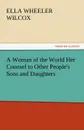 A Woman of the World Her Counsel to Other People.s Sons and Daughters - Ella Wheeler Wilcox