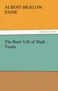 The Boys. Life of Mark Twain - Albert Bigelow Paine