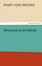 Homestead on the Hillside - Mary Jane Holmes