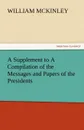 A Supplement to a Compilation of the Messages and Papers of the Presidents - William McKinley