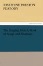 The Singing Man a Book of Songs and Shadows - Josephine Preston Peabody
