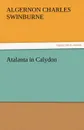 Atalanta in Calydon - Algernon Charles Swinburne