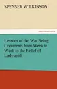 Lessons of the War Being Comments from Week to Week to the Relief of Ladysmith - Spenser Wilkinson
