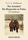 Der Artushof / Die Bergwerke zu Falun - E. T. A. Hoffmann