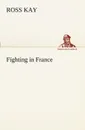 Fighting in France - Ross Kay