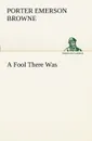 A Fool There Was - Porter Emerson Browne