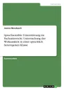 Sprachsensible Unterstutzung im Fachunterricht. Untersuchung der Wirksamkeit in einer sprachlich heterogenen Klasse - Joanna Mandrysch