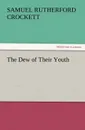 The Dew of Their Youth - S. R. Crockett