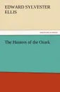 The Hunters of the Ozark - Edward Sylvester Ellis