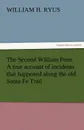 The Second William Penn a True Account of Incidents That Happened Along the Old Santa Fe Trail - William H. Ryus
