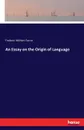 An Essay on the Origin of Language - Frederic William Farrar