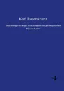 Erlauterungen zu Hegel.s Encyklopadie der philosophischen Wissenschaften - Karl Rosenkranz