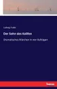 Der Sohn des Kalifen - Ludwig Fulda