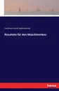 Resultate fur den Maschinenbau - Ferdinand Jacob Redtenbacher