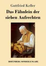 Das Fahnlein der sieben Aufrechten - Gottfried Keller