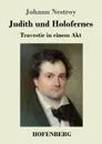Judith und Holofernes - Johann Nestroy