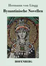 Byzantinische Novellen - Hermann von Lingg