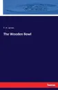 The Wooden Bowl - T. H. James