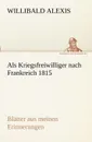 ALS Kriegsfreiwilliger Nach Frankreich 1815 - Willibald Alexis